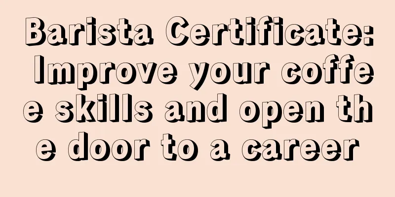 Barista Certificate: Improve your coffee skills and open the door to a career