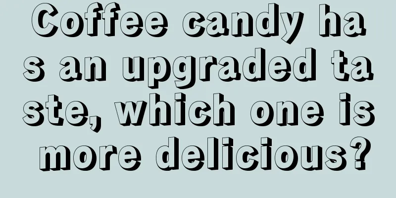 Coffee candy has an upgraded taste, which one is more delicious?