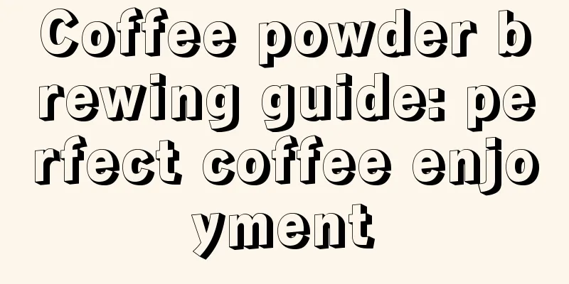 Coffee powder brewing guide: perfect coffee enjoyment