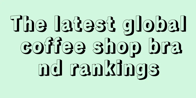 The latest global coffee shop brand rankings