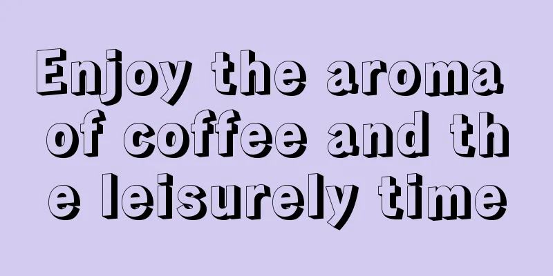 Enjoy the aroma of coffee and the leisurely time