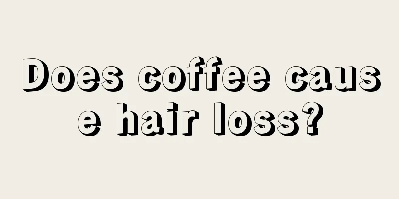 Does coffee cause hair loss?