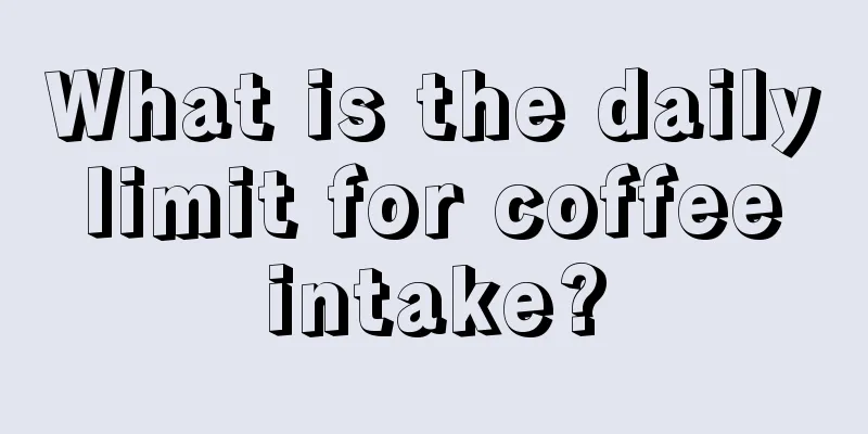 What is the daily limit for coffee intake?