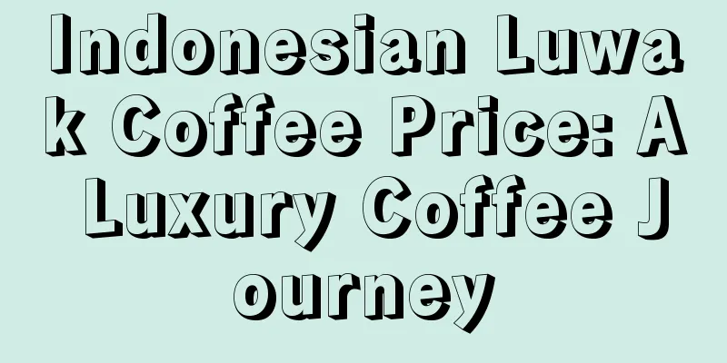 Indonesian Luwak Coffee Price: A Luxury Coffee Journey