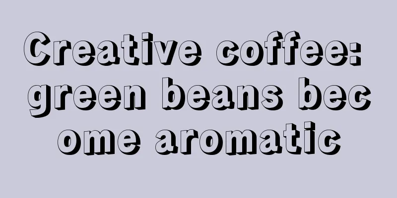 Creative coffee: green beans become aromatic