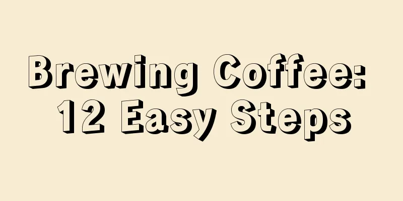 Brewing Coffee: 12 Easy Steps