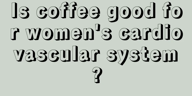 Is coffee good for women's cardiovascular system?