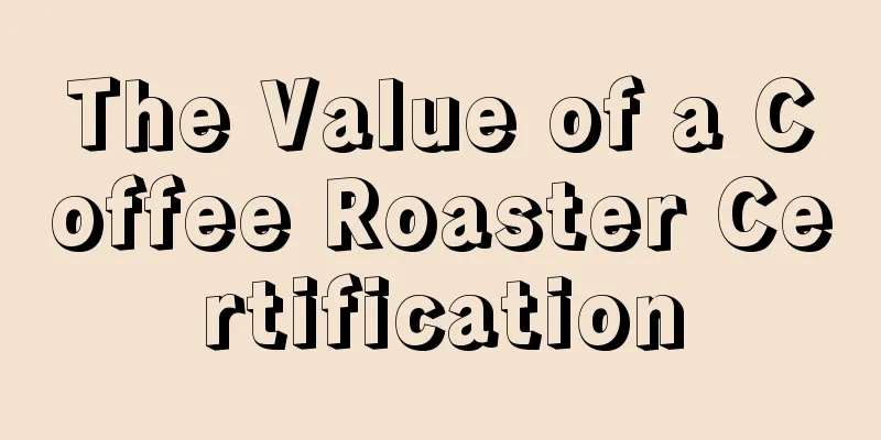 The Value of a Coffee Roaster Certification