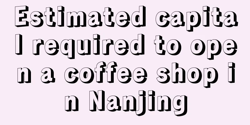 Estimated capital required to open a coffee shop in Nanjing