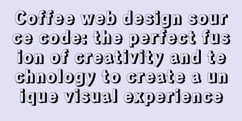 Coffee web design source code: the perfect fusion of creativity and technology to create a unique visual experience