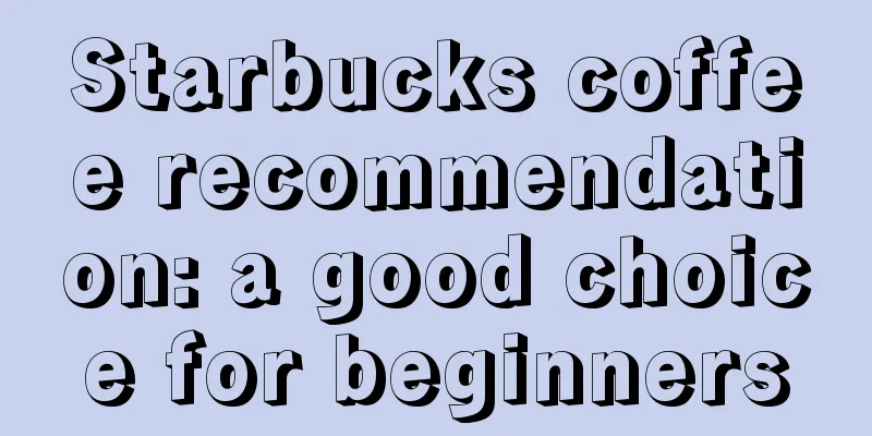 Starbucks coffee recommendation: a good choice for beginners