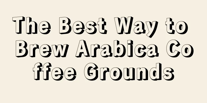 The Best Way to Brew Arabica Coffee Grounds