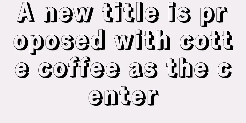 A new title is proposed with cotte coffee as the center