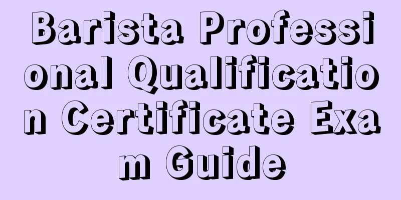 Barista Professional Qualification Certificate Exam Guide