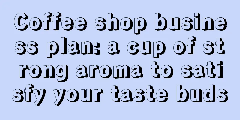 Coffee shop business plan: a cup of strong aroma to satisfy your taste buds