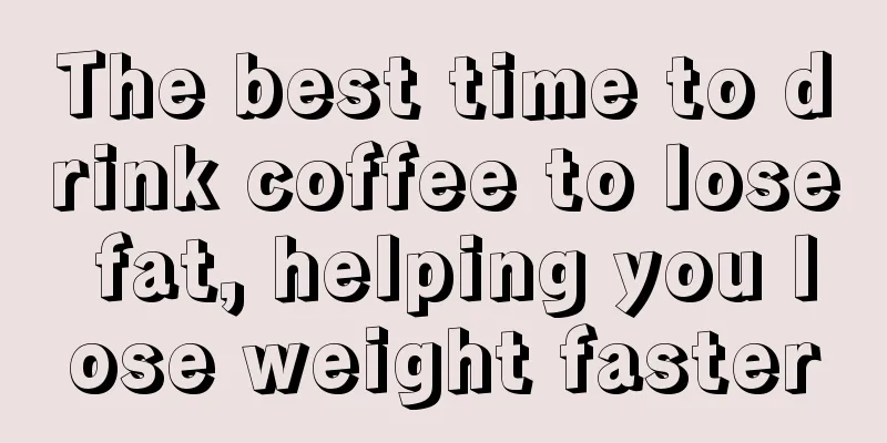 The best time to drink coffee to lose fat, helping you lose weight faster