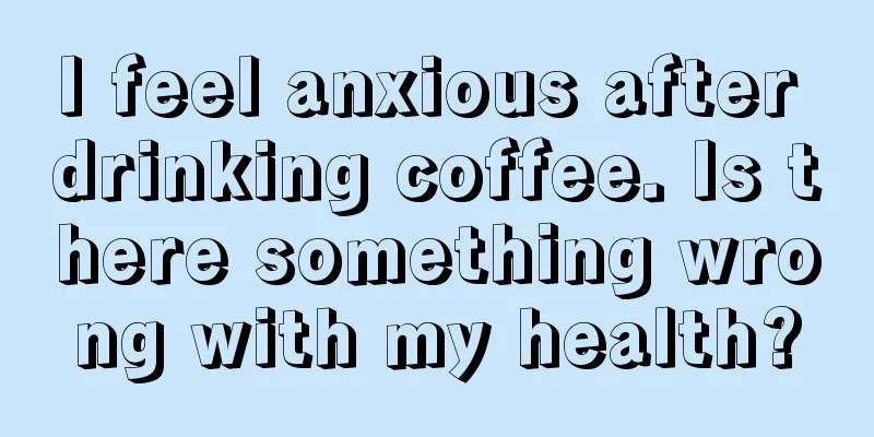 I feel anxious after drinking coffee. Is there something wrong with my health?