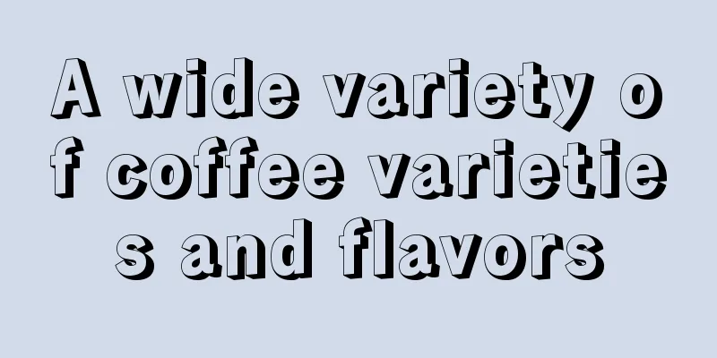 A wide variety of coffee varieties and flavors