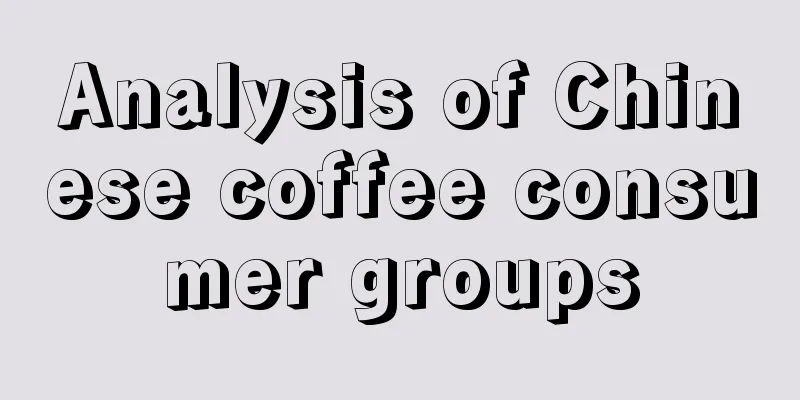 Analysis of Chinese coffee consumer groups