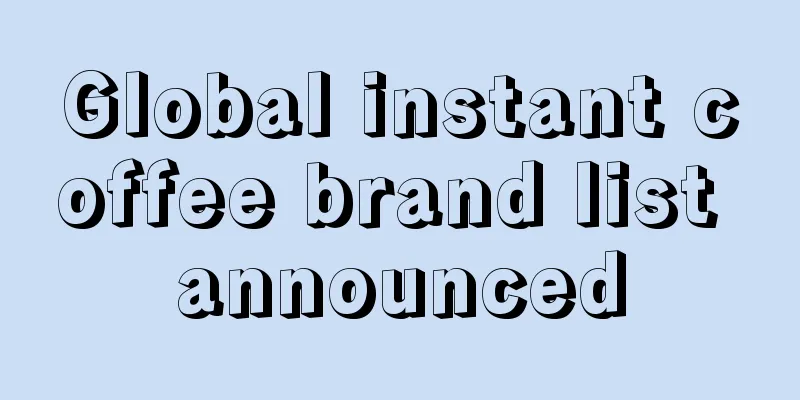 Global instant coffee brand list announced