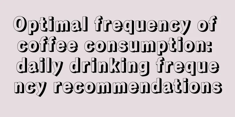 Optimal frequency of coffee consumption: daily drinking frequency recommendations