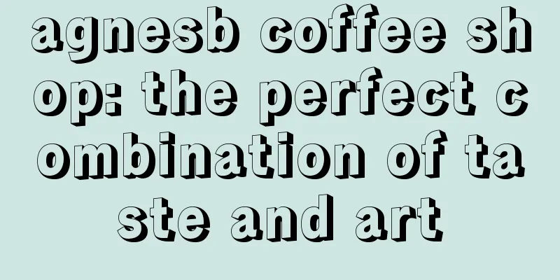 agnesb coffee shop: the perfect combination of taste and art