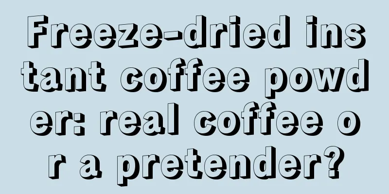 Freeze-dried instant coffee powder: real coffee or a pretender?