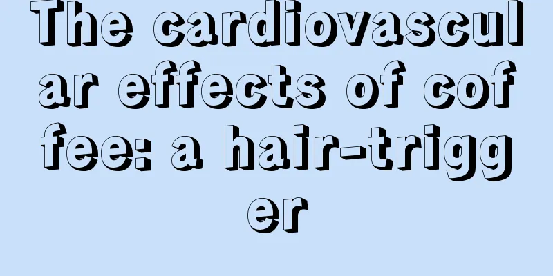 The cardiovascular effects of coffee: a hair-trigger