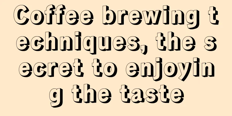 Coffee brewing techniques, the secret to enjoying the taste