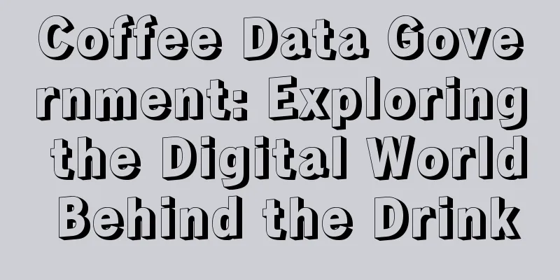 Coffee Data Government: Exploring the Digital World Behind the Drink