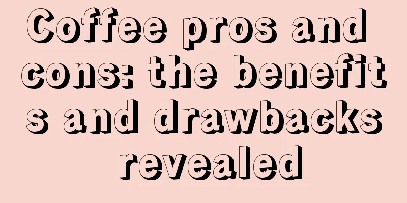 Coffee pros and cons: the benefits and drawbacks revealed