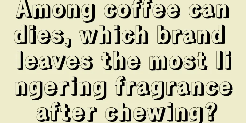 Among coffee candies, which brand leaves the most lingering fragrance after chewing?