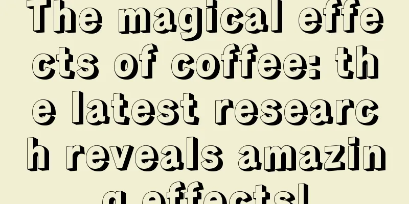 The magical effects of coffee: the latest research reveals amazing effects!