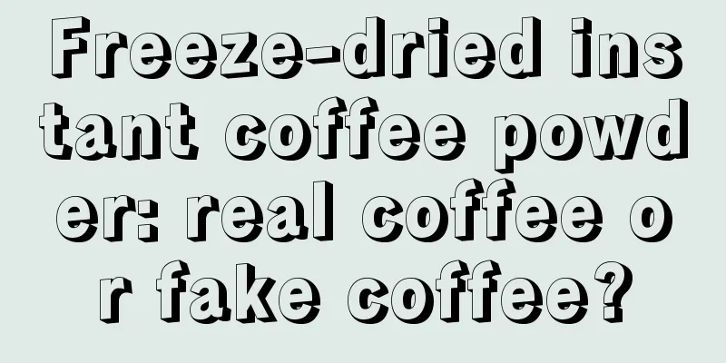 Freeze-dried instant coffee powder: real coffee or fake coffee?