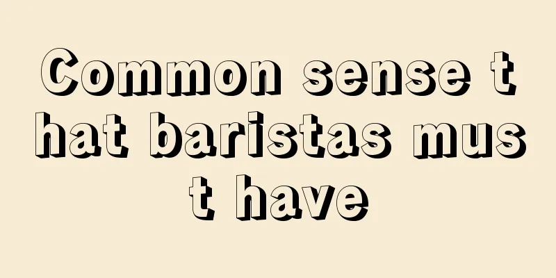 Common sense that baristas must have