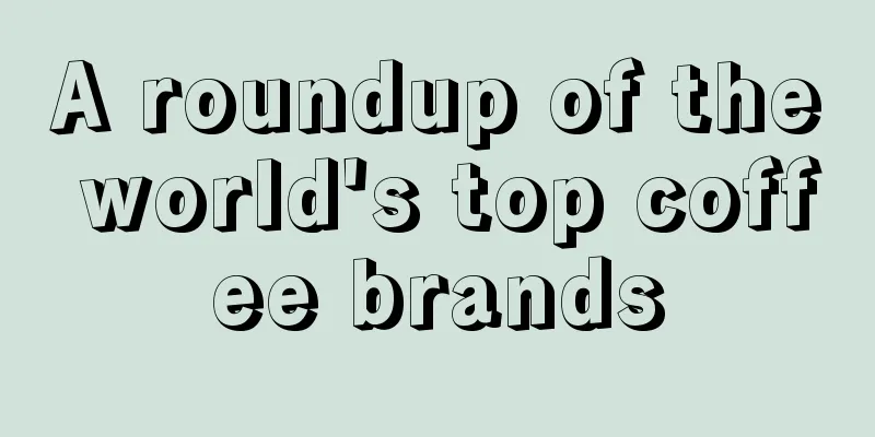 A roundup of the world's top coffee brands