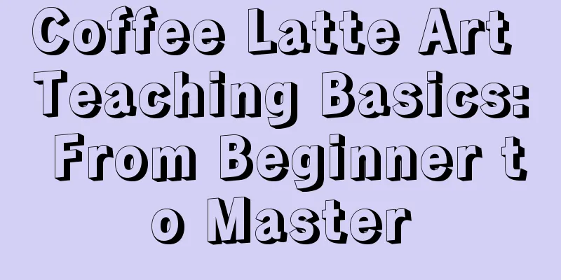 Coffee Latte Art Teaching Basics: From Beginner to Master