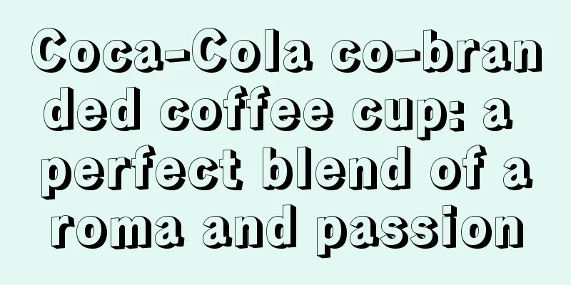 Coca-Cola co-branded coffee cup: a perfect blend of aroma and passion