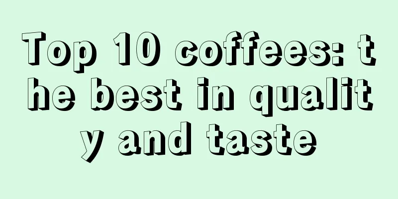 Top 10 coffees: the best in quality and taste