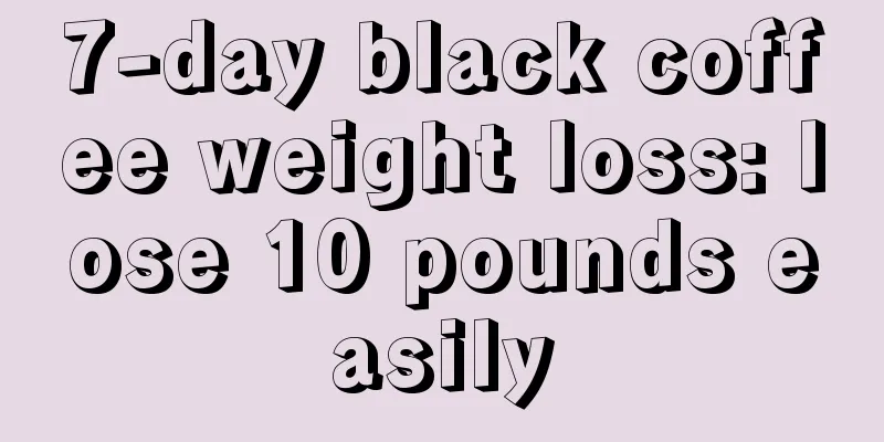 7-day black coffee weight loss: lose 10 pounds easily