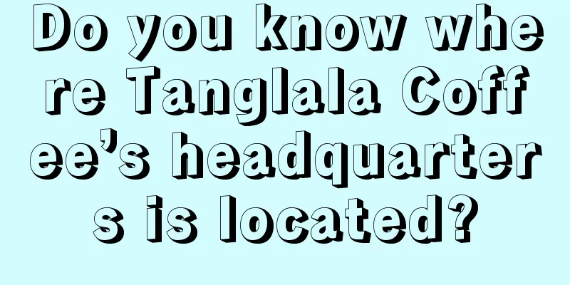 Do you know where Tanglala Coffee’s headquarters is located?