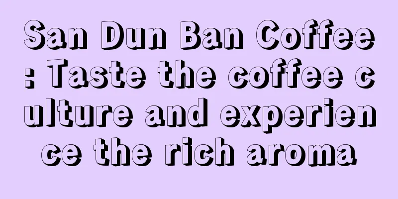 San Dun Ban Coffee: Taste the coffee culture and experience the rich aroma