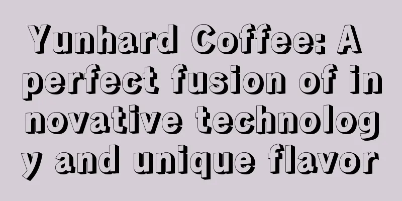 Yunhard Coffee: A perfect fusion of innovative technology and unique flavor