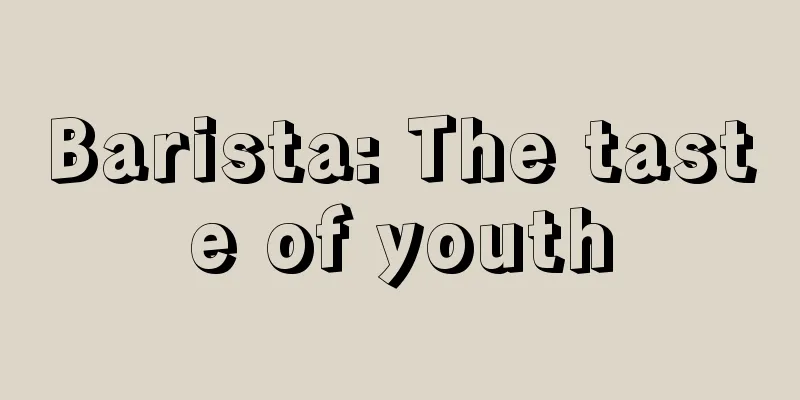 Barista: The taste of youth