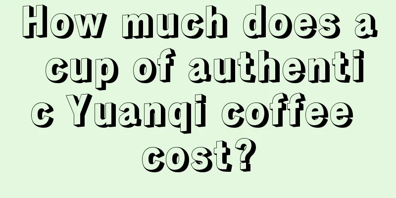 How much does a cup of authentic Yuanqi coffee cost?