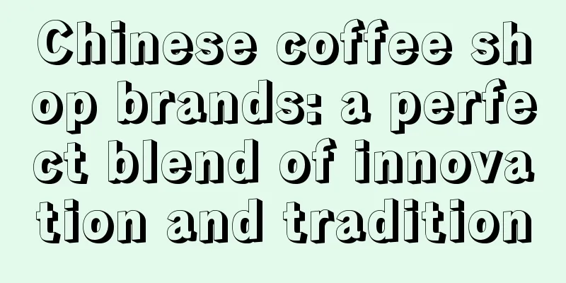 Chinese coffee shop brands: a perfect blend of innovation and tradition