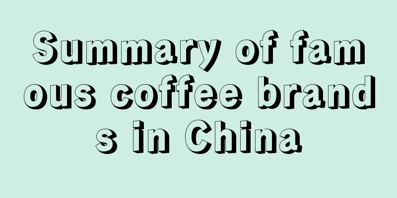 Summary of famous coffee brands in China