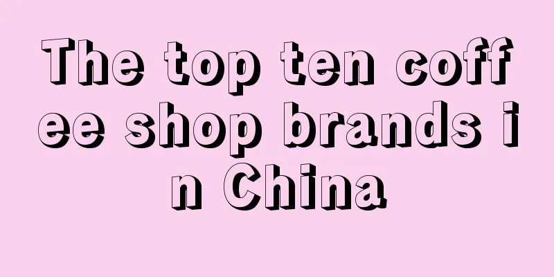 The top ten coffee shop brands in China