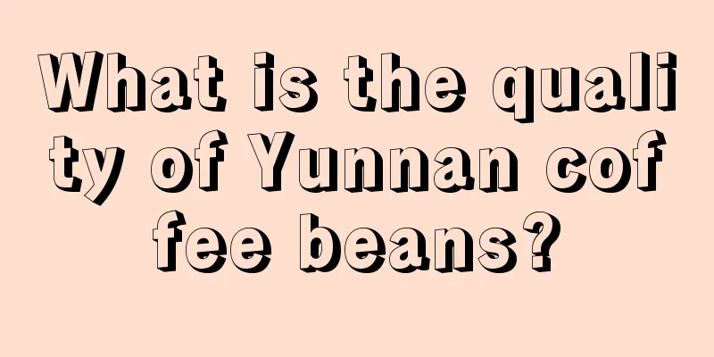 What is the quality of Yunnan coffee beans?