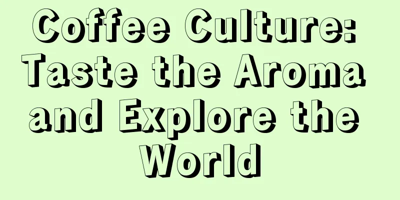 Coffee Culture: Taste the Aroma and Explore the World